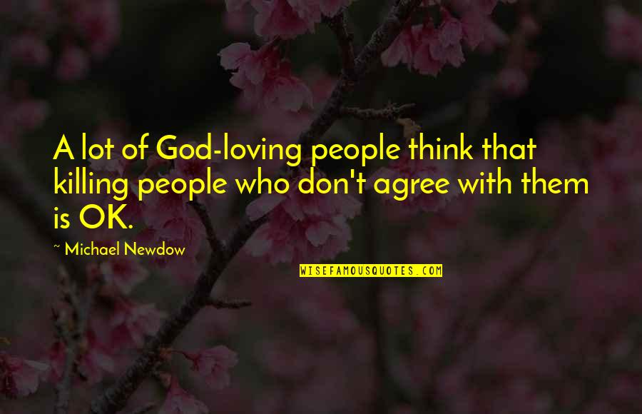Never Look Away Quotes By Michael Newdow: A lot of God-loving people think that killing