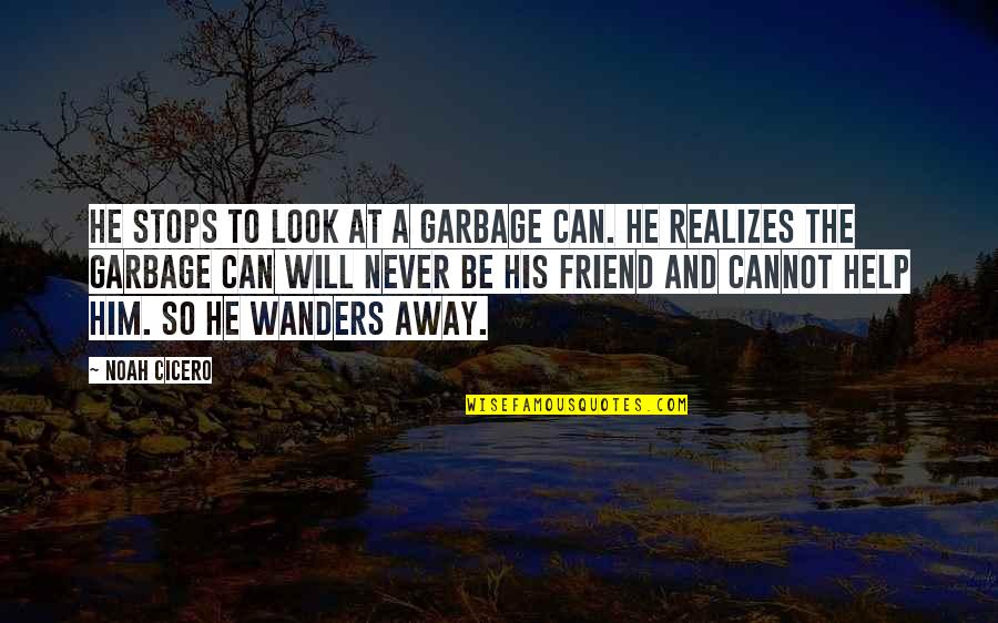 Never Look Away Quotes By Noah Cicero: He stops to look at a garbage can.