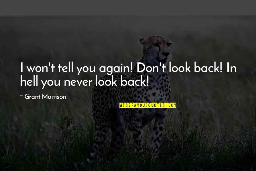 Never Look Back Again Quotes By Grant Morrison: I won't tell you again! Don't look back!
