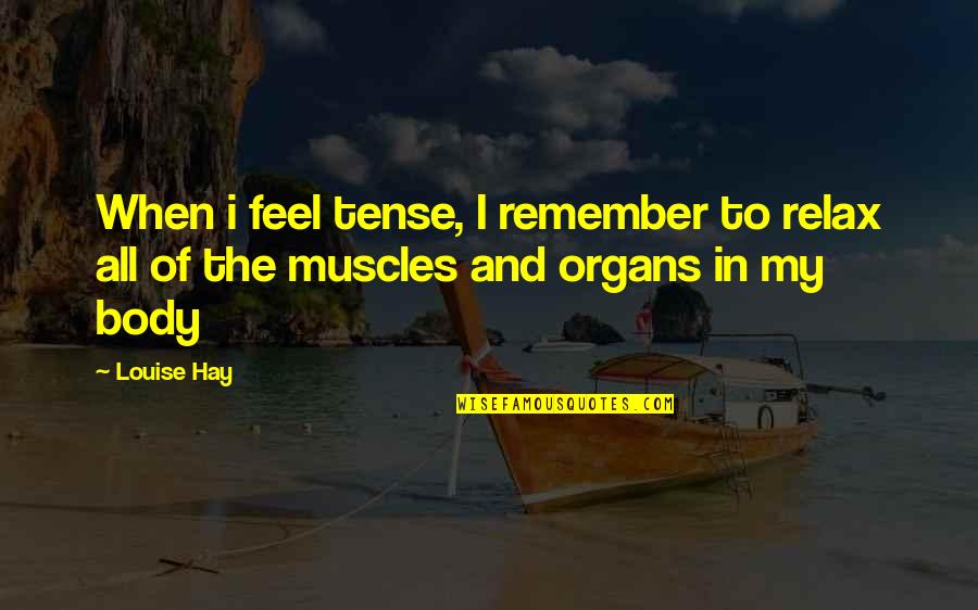 Never Look Back Unless Funny Quotes By Louise Hay: When i feel tense, I remember to relax