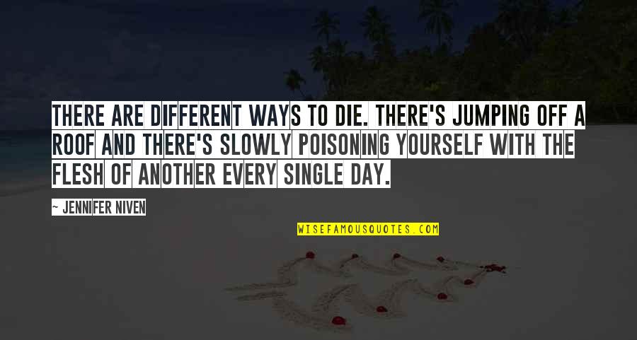 Never Look Down On Yourself Quotes By Jennifer Niven: There are different ways to die. There's jumping