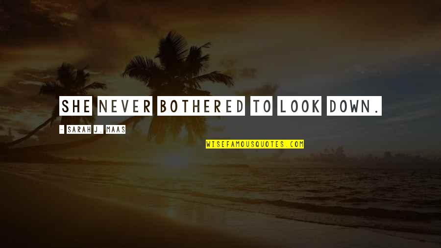 Never Look Down Quotes By Sarah J. Maas: She never bothered to look down. Never Look Down Quotes By Sarah J. Maas: She never bothered to look down.