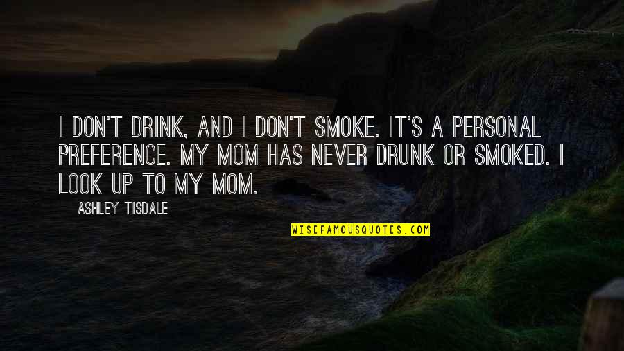 Never Look Quotes By Ashley Tisdale: I don't drink, and I don't smoke. It's