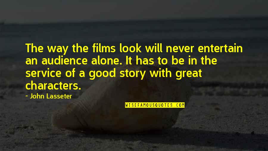 Never Look Quotes By John Lasseter: The way the films look will never entertain