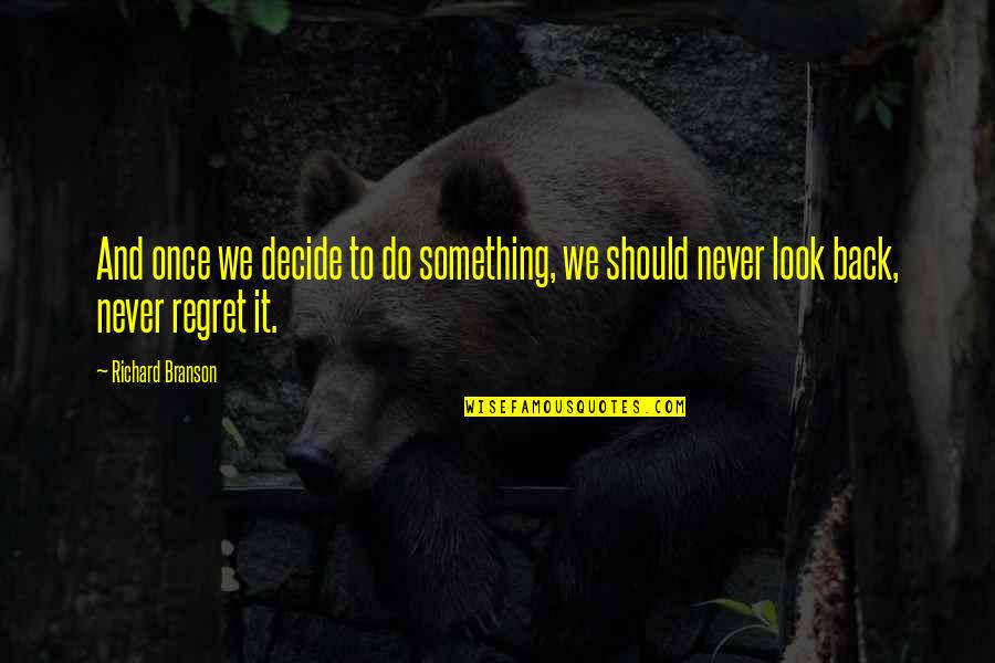 Never Look Quotes By Richard Branson: And once we decide to do something, we