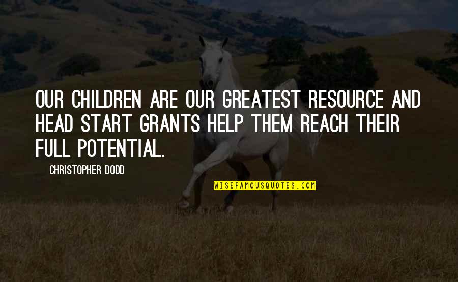 Never Looking Back Quotes By Christopher Dodd: Our children are our greatest resource and Head