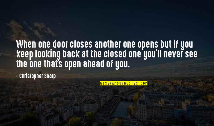Never Looking Back Quotes By Christopher Sharp: When one door closes another one opens but