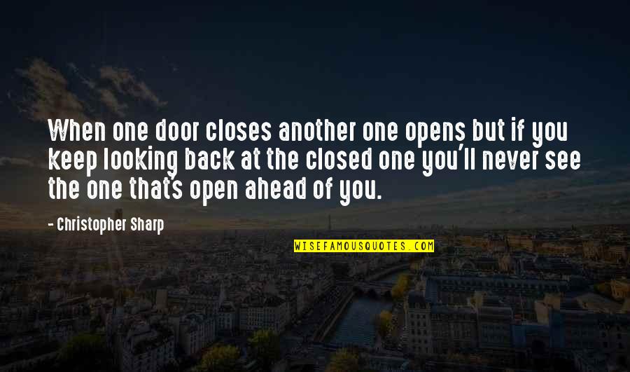 Never Looking Back Quotes By Christopher Sharp: When one door closes another one opens but Never Looking Back Quotes By Christopher Sharp: When one door closes another one opens but