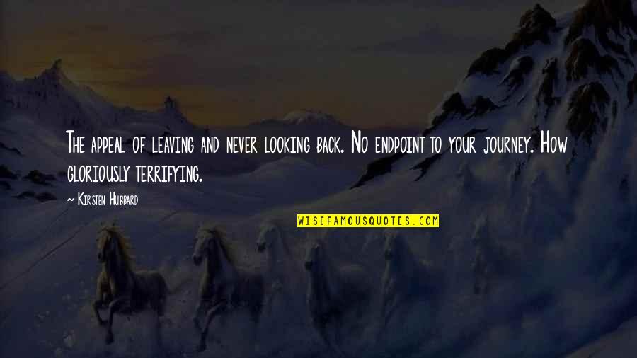 Never Looking Back Quotes By Kirsten Hubbard: The appeal of leaving and never looking back.