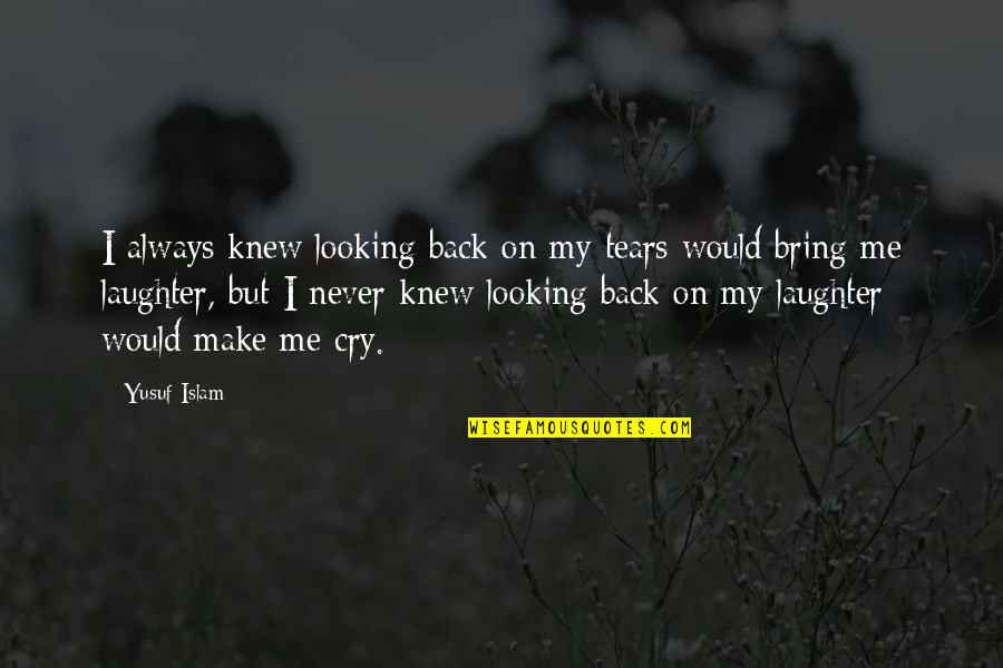 Never Looking Back Quotes By Yusuf Islam: I always knew looking back on my tears