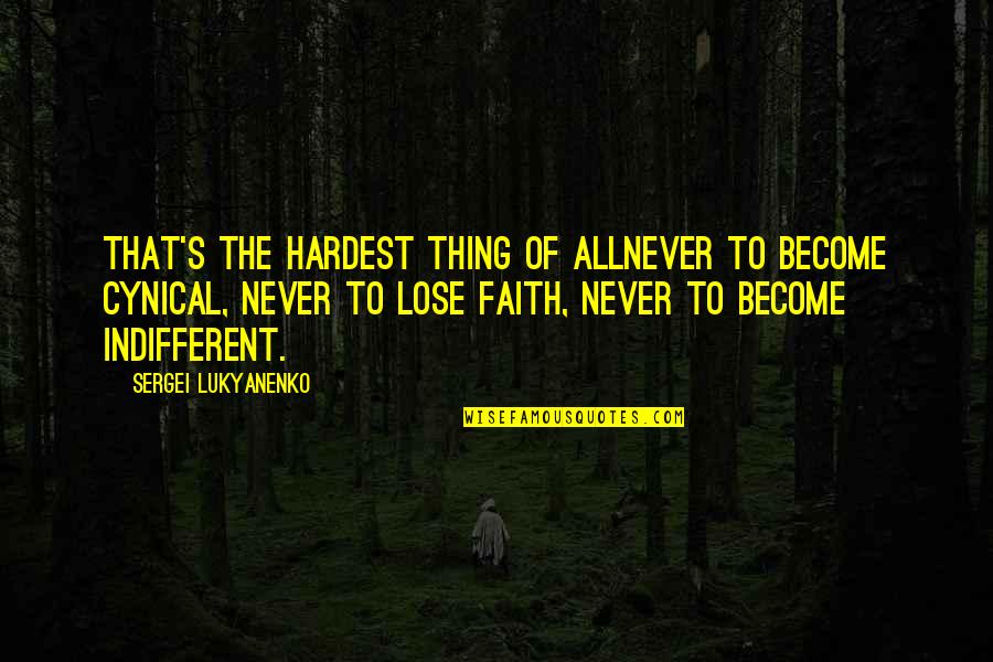 Never Lose Faith Quotes By Sergei Lukyanenko: That's the hardest thing of allnever to become