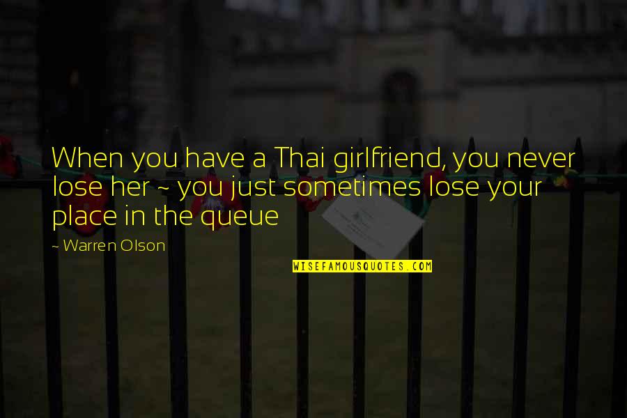 Never Lose Her Quotes By Warren Olson: When you have a Thai girlfriend, you never