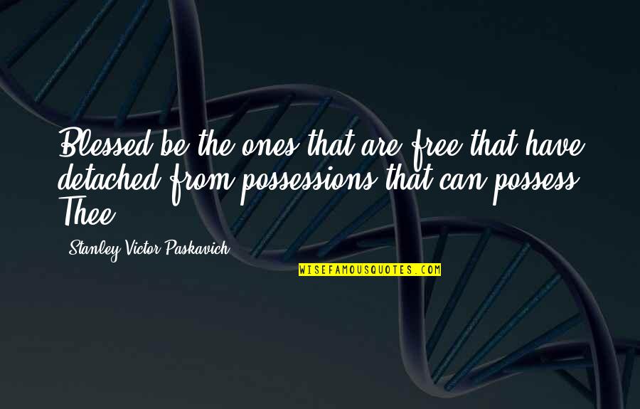 Never Lose Hope In God Quotes By Stanley Victor Paskavich: Blessed be the ones that are free that