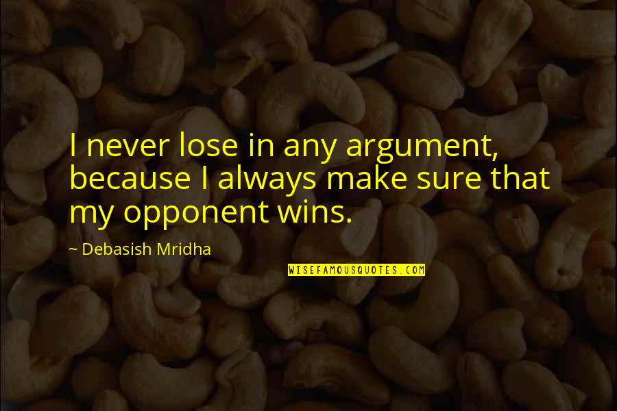 Never Lose Hope In Life Quotes By Debasish Mridha: I never lose in any argument, because I