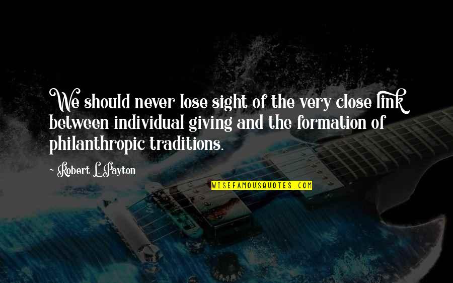 Never Lose Sight Quotes By Robert L. Payton: We should never lose sight of the very Never Lose Sight Quotes By Robert L. Payton: We should never lose sight of the very