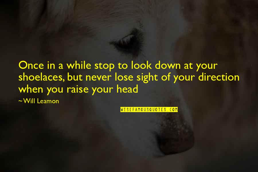 Never Lose Sight Quotes By Will Leamon: Once in a while stop to look down Never Lose Sight Quotes By Will Leamon: Once in a while stop to look down