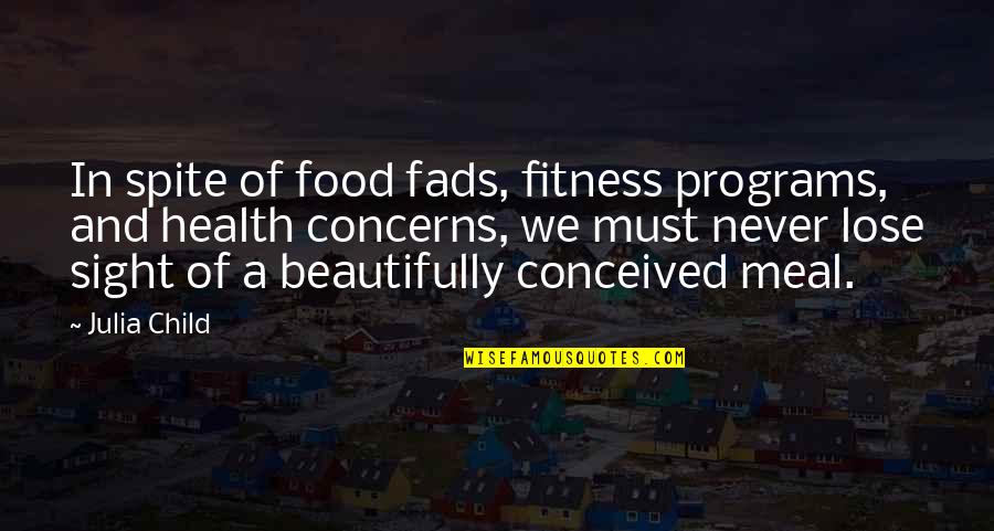 Never Lose The Child In You Quotes By Julia Child: In spite of food fads, fitness programs, and Never Lose The Child In You Quotes By Julia Child: In spite of food fads, fitness programs, and