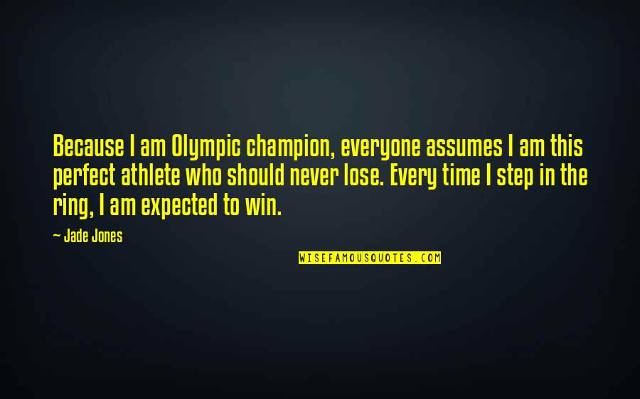 Never Lose Who You Are Quotes By Jade Jones: Because I am Olympic champion, everyone assumes I Never Lose Who You Are Quotes By Jade Jones: Because I am Olympic champion, everyone assumes I