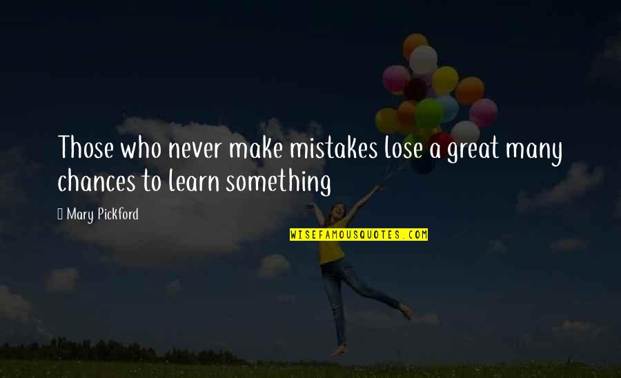 Never Lose Who You Are Quotes By Mary Pickford: Those who never make mistakes lose a great