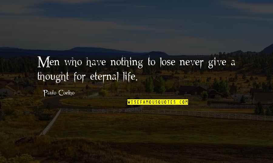 Never Lose Who You Are Quotes By Paulo Coelho: Men who have nothing to lose never give