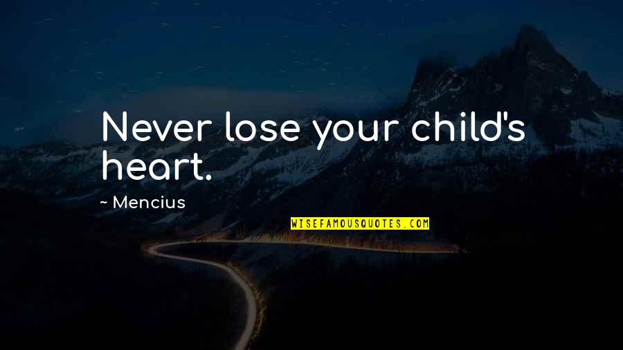 Never Lose Your Heart Quotes By Mencius: Never lose your child's heart.