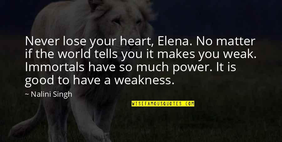 Never Lose Your Heart Quotes By Nalini Singh: Never lose your heart, Elena. No matter if