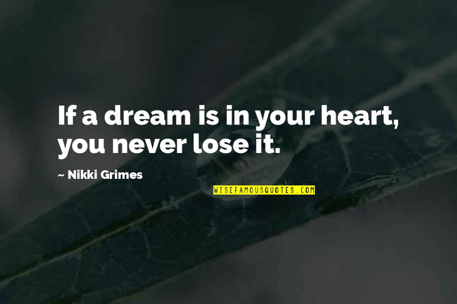 Never Lose Your Heart Quotes By Nikki Grimes: If a dream is in your heart, you
