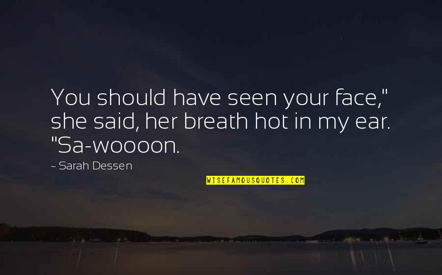 Never Lose Your Heart Quotes By Sarah Dessen: You should have seen your face," she said,