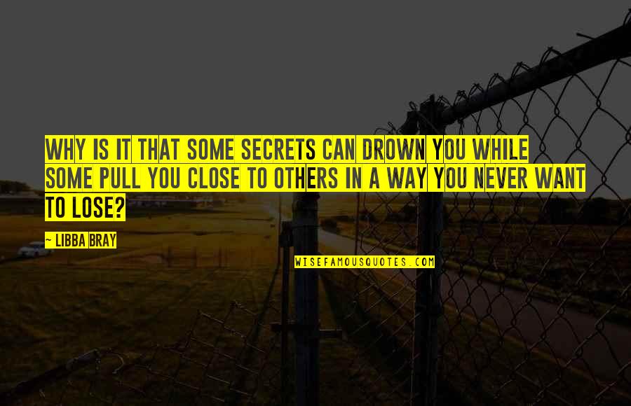 Never Lose Your Way Quotes By Libba Bray: Why is it that some secrets can drown