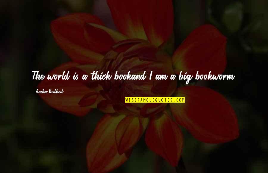 Never Losing Hope In Allah Quotes By Anika Redhed: The world is a thick bookand I am Never Losing Hope In Allah Quotes By Anika Redhed: The world is a thick bookand I am