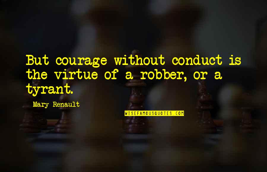 Never Losing Hope In Allah Quotes By Mary Renault: But courage without conduct is the virtue of