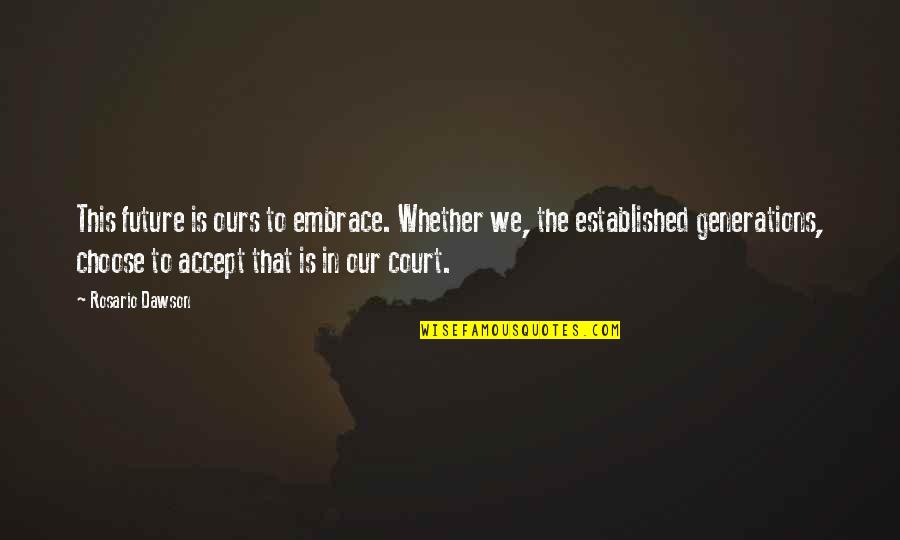 Never Losing Hope In Allah Quotes By Rosario Dawson: This future is ours to embrace. Whether we, Never Losing Hope In Allah Quotes By Rosario Dawson: This future is ours to embrace. Whether we,