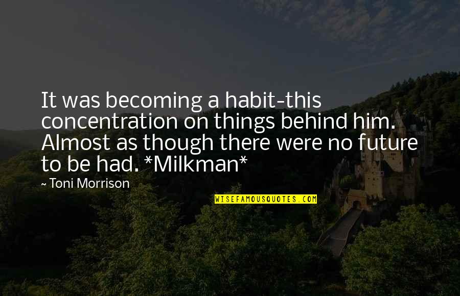 Never Losing Hope In Allah Quotes By Toni Morrison: It was becoming a habit-this concentration on things Never Losing Hope In Allah Quotes By Toni Morrison: It was becoming a habit-this concentration on things
