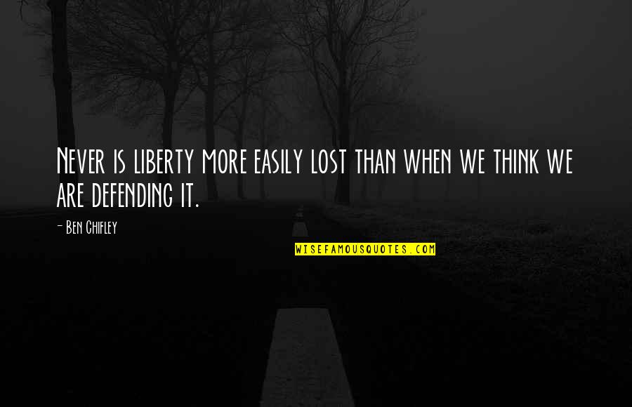 Never Lost Quotes By Ben Chifley: Never is liberty more easily lost than when