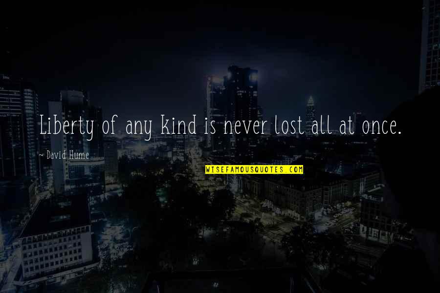 Never Lost Quotes By David Hume: Liberty of any kind is never lost all