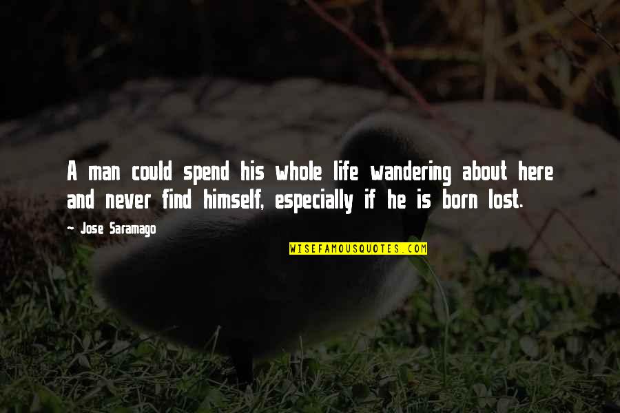 Never Lost Quotes By Jose Saramago: A man could spend his whole life wandering
