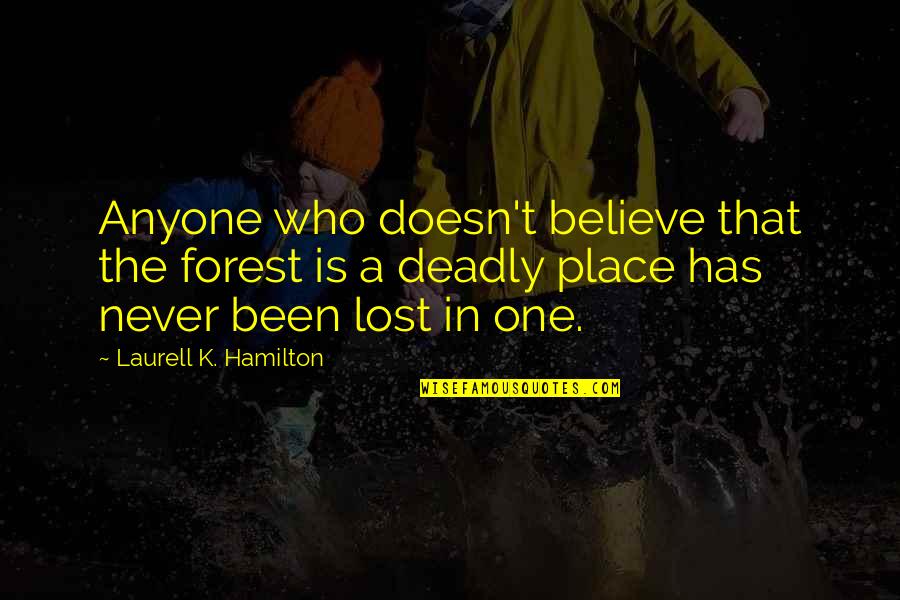 Never Lost Quotes By Laurell K. Hamilton: Anyone who doesn't believe that the forest is