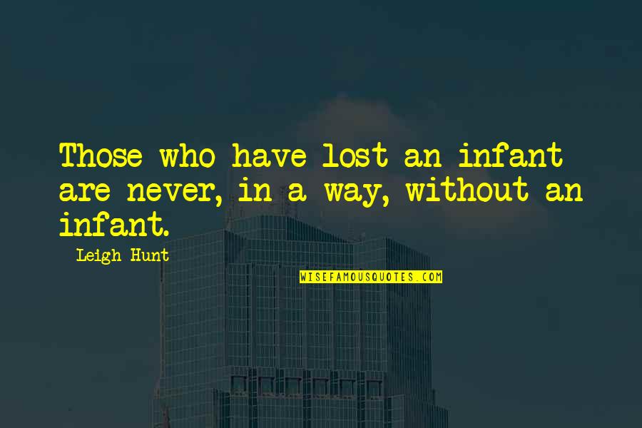 Never Lost Quotes By Leigh Hunt: Those who have lost an infant are never,