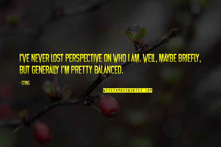 Never Lost Quotes By Sting: I've never lost perspective on who I am.