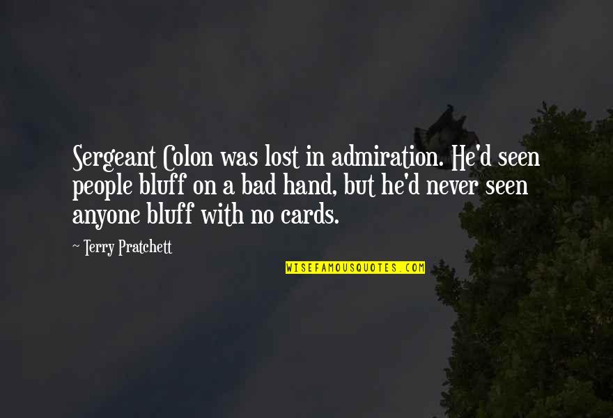 Never Lost Quotes By Terry Pratchett: Sergeant Colon was lost in admiration. He'd seen