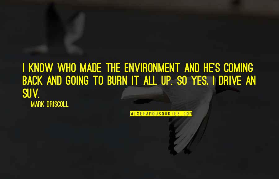 Never Lost Your Smile Quotes By Mark Driscoll: I know who made the environment and he's