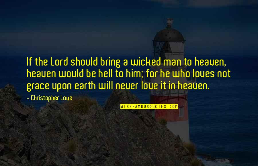 Never Love A Man Quotes By Christopher Love: If the Lord should bring a wicked man