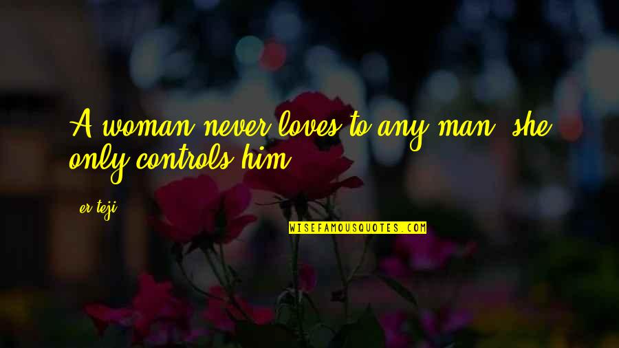 Never Love A Man Quotes By Er.teji: A woman never loves to any man, she