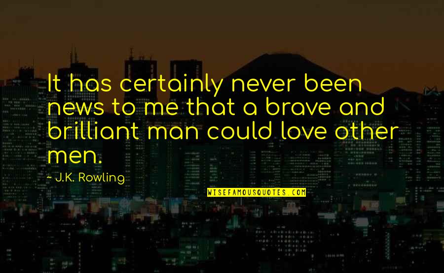 Never Love A Man Quotes By J.K. Rowling: It has certainly never been news to me