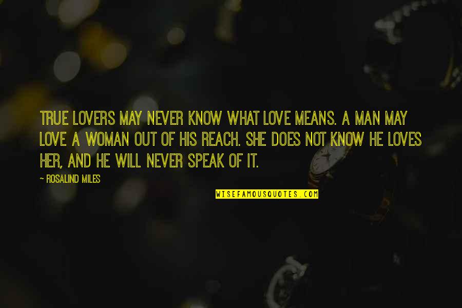 Never Love A Man Quotes By Rosalind Miles: True lovers may never know what love means.