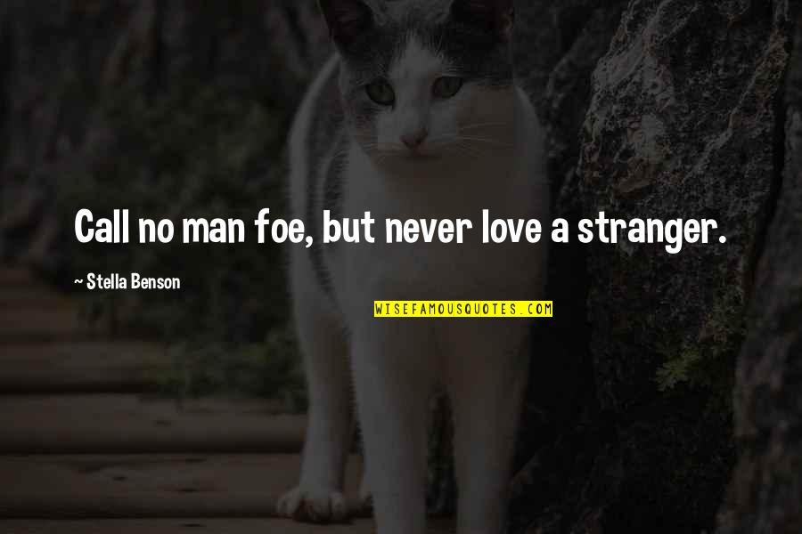 Never Love A Man Quotes By Stella Benson: Call no man foe, but never love a