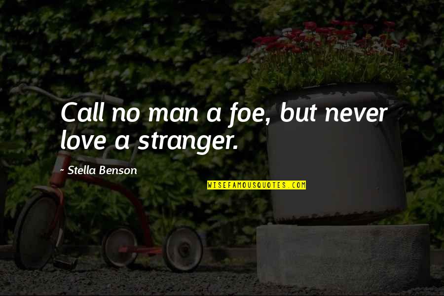 Never Love A Man Quotes By Stella Benson: Call no man a foe, but never love