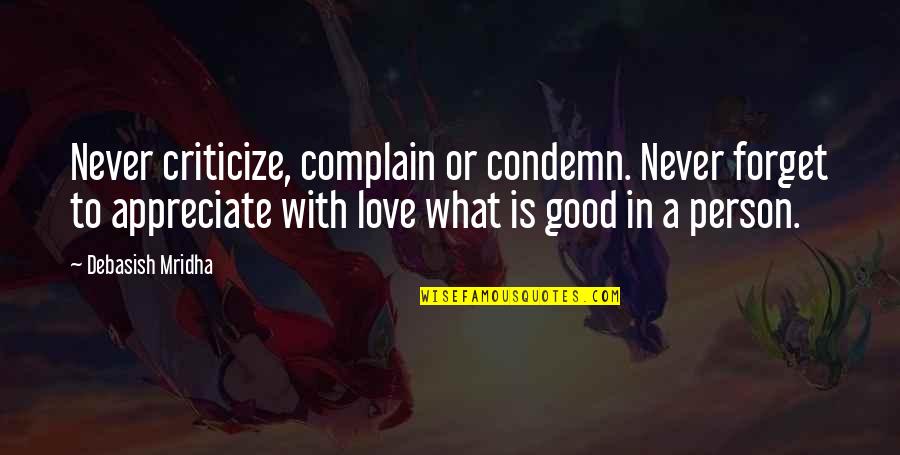 Never Love A Person Quotes By Debasish Mridha: Never criticize, complain or condemn. Never forget to