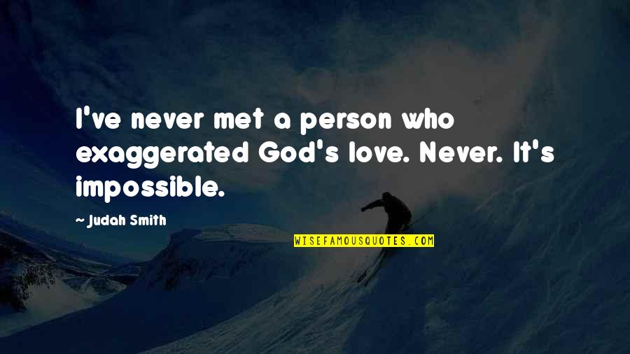 Never Love A Person Quotes By Judah Smith: I've never met a person who exaggerated God's