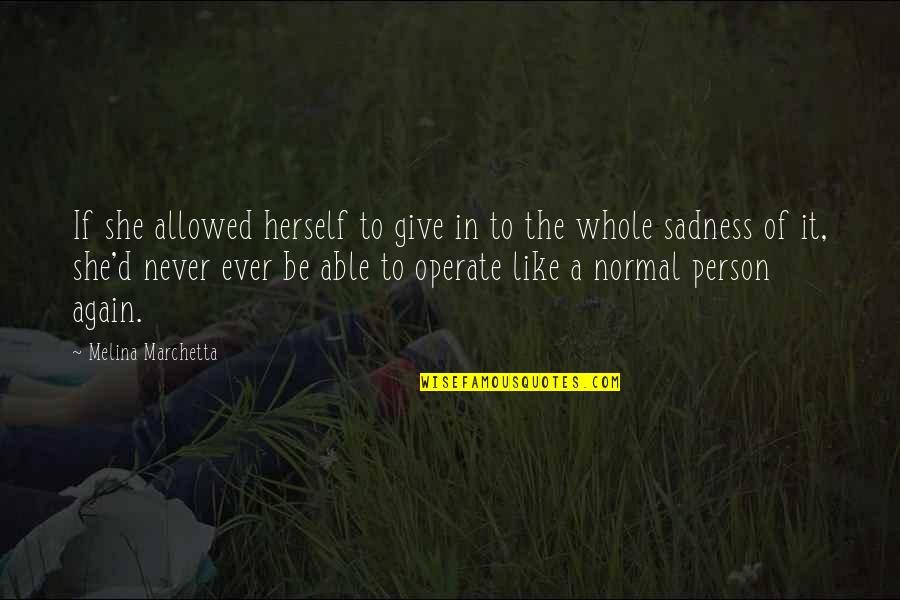 Never Love A Person Quotes By Melina Marchetta: If she allowed herself to give in to